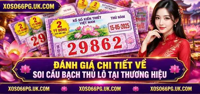 ĐÁNH GIÁ CHI TIẾT VỀ SOI CẦU BẠCH THỦ LÔ TẠI THƯƠNG HIỆU