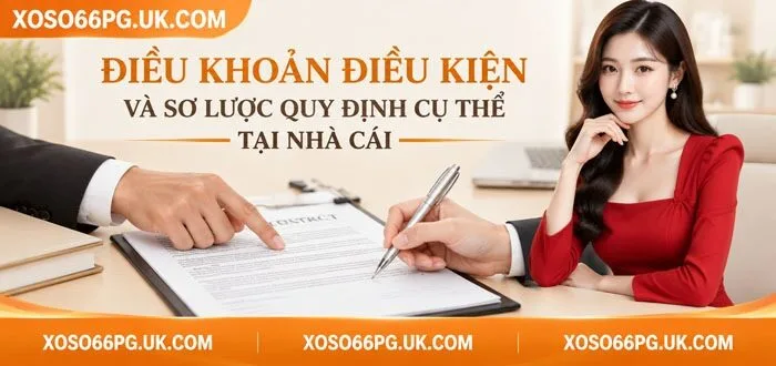 ĐIỀU KHOẢN ĐIỀU KIỆN VÀ SƠ LƯỢC QUY ĐỊNH CỤ THỂ TẠI NHÀ CÁI