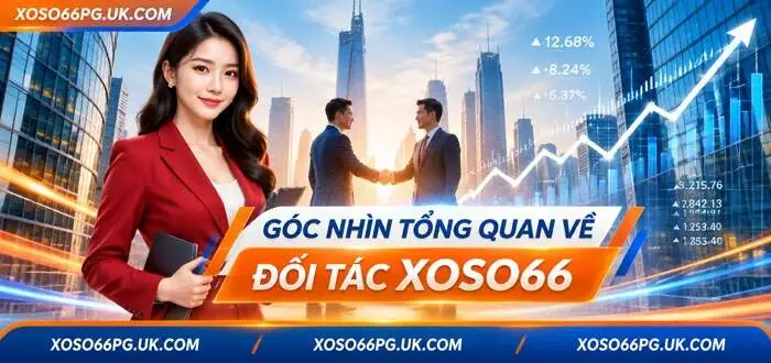 GÓC NHÌN TỔNG QUAN VỀ ĐỐI TÁC XOSO66