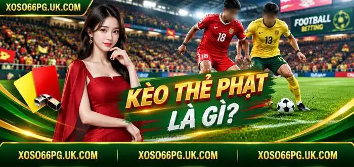 KÈO THẺ PHẠT LÀ GÌ