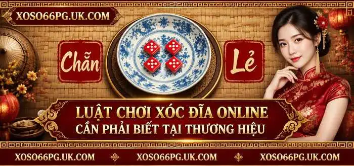 LUẬT CHƠI XÓC ĐĨA ONLINE CẦN PHẢI BIẾT TẠI THƯƠNG HIỆU