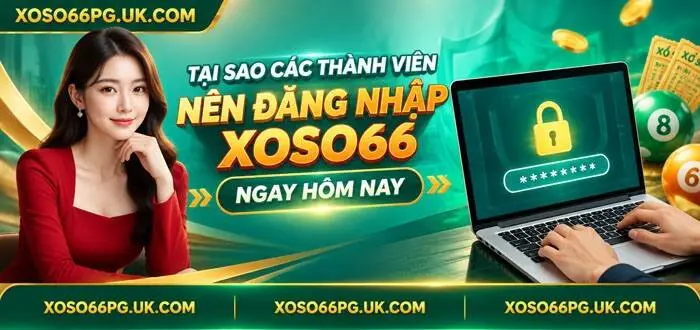 TẠI SAO CÁC THÀNH VIÊN NÊN ĐĂNG NHẬP XOSO66 NGAY HÔM NAY