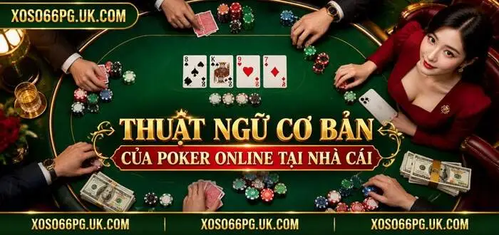 THUẬT NGỮ CƠ BẢN CỦA POKER ONLINE TẠI NHÀ CÁI